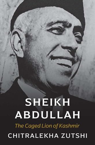 Sheikh Abdullah: The Caged Lion of Kashmir (Hardcover)
