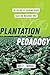 Plantation Pedagogy: The Violence of Schooling across Black and Indigenous Space (American Crossroads) (Volume 72)