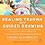 Healing Trauma with Guided Drawing: A Sensorimotor Art Therapy Approach to Bilateral Body Mapping
