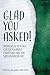 Glad You Asked!: Answers to...