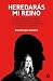 Heredarás mi reino by David López Canales