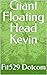 Giant Floating Head Kevin