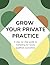 Grow Your Private Practice:...