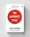 The Happiness Story : Unlocking the Secrets to Living Your Best Life