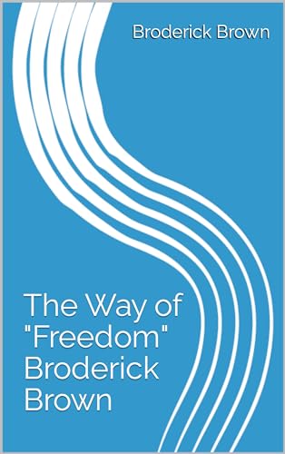 The Way of Freedom Broderick Brown (Kindle Edition)