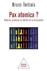 Pax atomica ?: Théorie, pratique et limites de la dissuasion Pax atomica ?: Théorie, pratique et limites de la dissuasion
