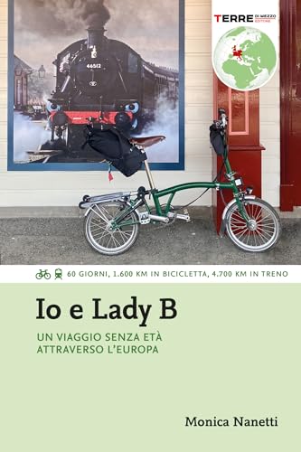 Io e Lady B. Un viaggio senza età attraverso l'Europa: 60 giorni, 1.600 Km in bicicletta, 4.700 Km in treno (Percorsi) (Italian Edition)