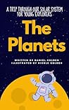 The Planets: A Trip Through Our Solar System for Young Explorers The Planets: A Trip Through Our Solar System for Young Explorers