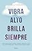Vibra alto, brilla siempre (Spanish Edition)