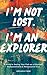 I'm Not Lost. I'm an Explor...