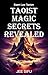 Taoist Magic Secrets Revealed (Taoism Knowledge)