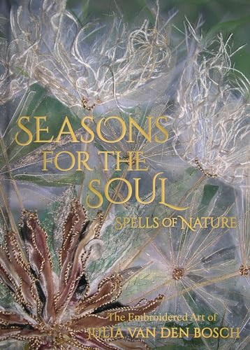 Seasons for the Soul: The Embroidered Art of Julia van den Bosch (Hardcover)