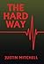 The Hard Way by Justin Mitchell