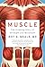 Muscle: The Gripping Story of Strength and Movement
