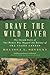 Brave the Wild River: The Untold Story of Two Women Who Mapped the Botany of the Grand Canyon