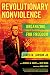 Revolutionary Nonviolence: ...
