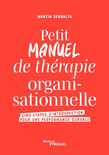 Petit manuel de thérapie organisationnelle: Cinq étapes d'introspection pour une performance durable (Paperback)