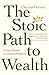The Stoic Path to Wealth: Ancient Wisdom for Enduring Prosperity