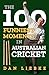 The 100 Funniest Moments in Australian Cricket by Dan Liebke