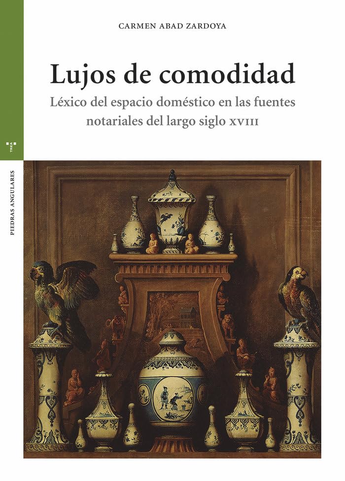 Lujos de comodidad: Léxico del espacio doméstico en las fuentes notariales del siglo XVIII (Paperback)