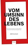 Vom Unsinn des Lebens: Was mich mein Weg vom Kindersoldaten zum besten Werber der Welt gelehrt hat | Über Anspruch, Respekt, Konsequenz, Provokationen, ... Vorbilder und vieles mehr (German Edition) Vom Unsinn des Lebens: Was mich mein Weg vom Kindersoldaten zum besten Werber der Welt gelehrt hat | Über Anspruch, Respekt, Konsequenz, Provokationen, ... Vorbilder und vieles mehr (German Edition)