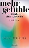Mehr Gefühle: Weil fühlen eine Stärke ist | Gedichte, um zu sich zu finden (German Edition)