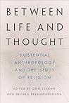 Between Life and Thought: Existential Anthropology and the Study of Religion