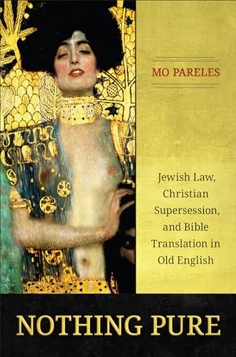 Nothing Pure: Jewish Law, Christian Supersession, and Bible Translation in Old English (Hardcover)