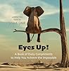 Eyes Up!: A Book of Daily Compliments to Help You Achieve the Impossible