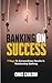 Banking on Success: 7 Keys ...