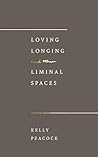 Loving, Longing, and Other Liminal Spaces Loving, Longing, and Other Liminal Spaces