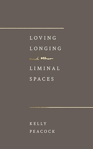 Loving, Longing, and Other Liminal Spaces (Kindle Edition)
