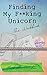Finding My F**king Unicorn:...