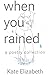 when you rained by Kate Elizabeth