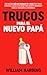 TRUCOS PARA EL NUEVO PAPÁ by William Harding