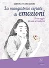 La Mangiatrice Seriale di Emozioni by Sabrina Frangiamore