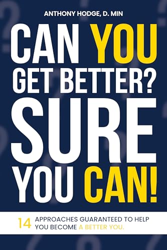 Can You Get Better? Sure You Can!: 14 Approaches Guaranteed to Help You Become a Better You. (Kindle Edition)