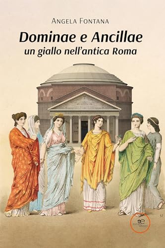 Dominae e Ancillae: un giallo nell’antica Roma (Italian Edition)