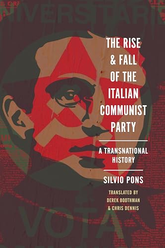 The Rise and Fall of the Italian Communist Party: A Transnational History (Stanford–Hoover Series on Authoritarianism)