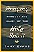 Praying Through the Names of the Holy Spirit (The Names of God Series)