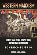 Western Marxism: How it was Born, How it Died, How it can be Reborn