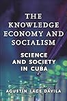 The Knowledge Economy and Socialism: Science and Society in Cuba