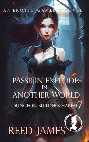 Passion Explodes in Another World (Dungeon Builder's Harem #7)