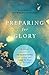 Preparing for Glory: Biblical Answers to 40 Questions on Living and Dying in Hope of Heaven