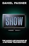 SHOW: The Making and Unmaking of a Network Television Pilot