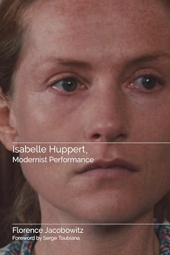 Isabelle Huppert, Modernist Performance (Contemporary Approaches to Film and Media Studies)