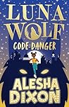 Luna Wolf 2: Code Danger (Alesha Dixon's latest exciting, magical book - perfect for all young animal fans!)