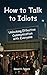 How to Talk to Idiots: Unlo...