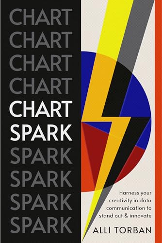 Chart Spark: Harness your creativity in data communication to stand out and innovate (Kindle Edition)