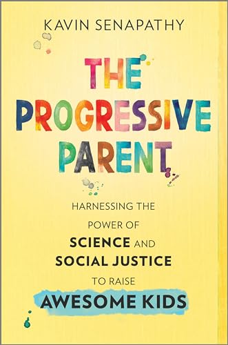 The Progressive Parent: Harnessing the Power of Science and Social Justice to Raise Awesome Kids (Hardcover)